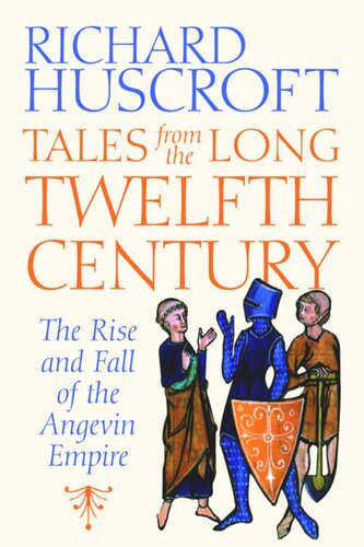Tales From The Long Twelfth Century The Rise And Fall Of The Angevin Empire Richard Huscroft