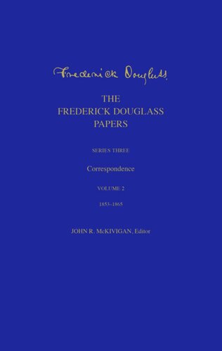 The Frederick Douglass Papers Series Three Correspondence Volume 2 18531865 Frederick Douglass Editor John R Kaufmanmckivigan Editor