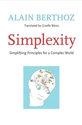 Simplexity Simplifying Principles For A Complex World Alain Berthoz Giselle Weiss