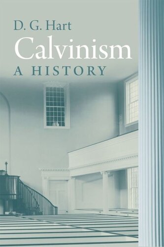Calvinism A History Darryl Hart