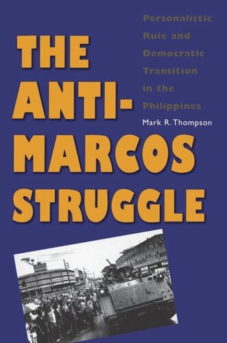 The Antimarcos Struggle Personalistic Rule And Democratic Transition In The Philippines Mark R Thompson Evelyn S Rawski