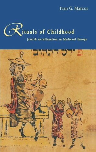 Rituals Of Childhood Jewish Acculturation In Medieval Europe Ivan G Marcus