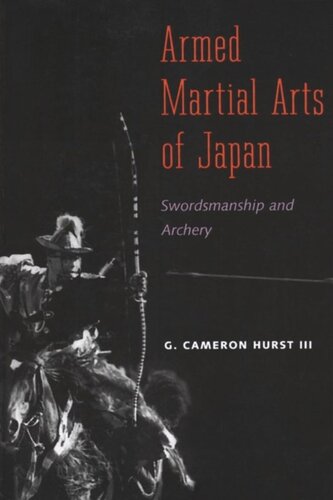 Armed Martial Arts Of Japan Swordsmanship And Archery G Cameron Hurst Iii