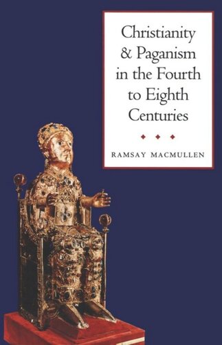 Christianity And Paganism In The Fourth To Eighth Centuries Ramsay Macmullen