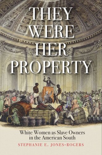 They Were Her Property White Women As Slave Owners In The American South Stephanie E Jonesrogers