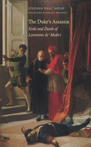 The Dukes Assassin Exile And Death Of Lorenzino De Medici Stefano Dallaglio Donald Weinstein