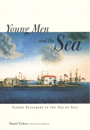 Young Men And The Sea Yankee Seafarers In The Age Of Sail Daniel Vickers Vincent Walsh