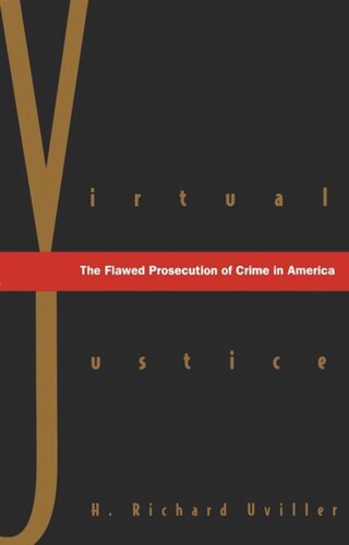 Virtual Justice The Flawed Prosecution Of Crime In America H Richard Uviller
