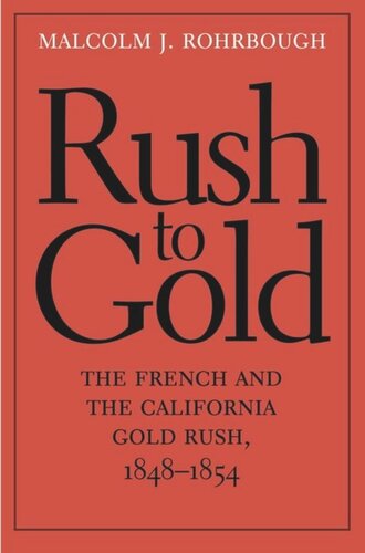 Rush To Gold The French And The California Gold Rush 18481854 Malcolm J Rohrbough