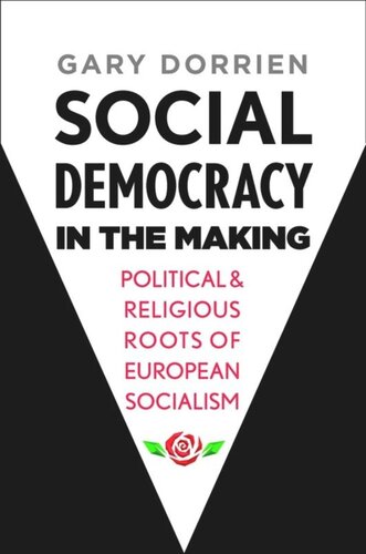Social Democracy In The Making Political And Religious Roots Of European Socialism Gary Dorrien