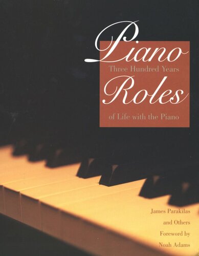 Piano Roles Three Hundred Years Of Life With The Piano James Parakilas