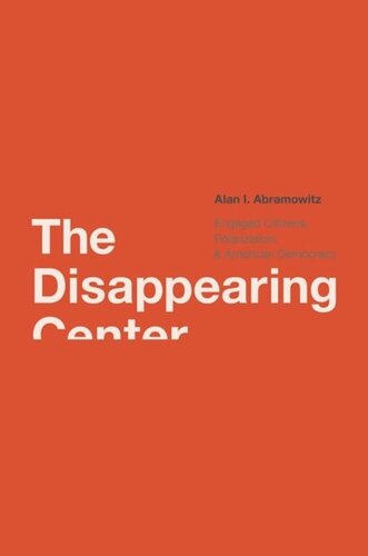 The Disappearing Center Engaged Citizens Polarization And American Democracy Alan I Abramowitz