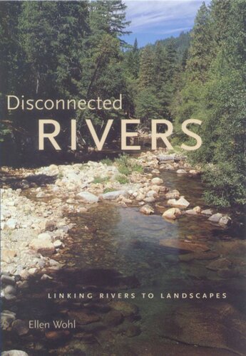 Disconnected Rivers Linking Rivers To Landscapes Ellen Wohl