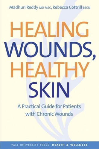 Healing Wounds Healthy Skin A Practical Guide For Patients With Chronic Wounds Madhuri Reddy Rebecca Cottrill