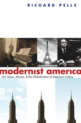 Modernist America Art Music Movies And The Globalization Of American Culture Richard Pells