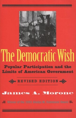 The Democratic Wish Popular Participation And The Limits Of American Government James A Morone