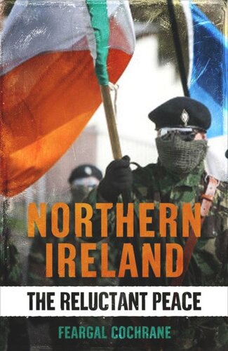 Northern Ireland The Reluctant Peace Feargal Cochrane