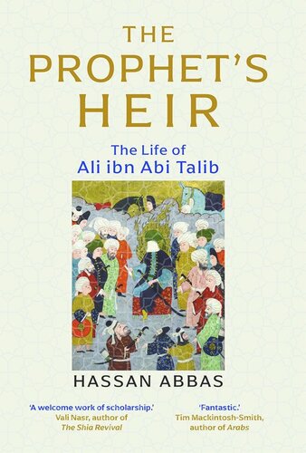 The Prophets Heir The Life Of Ali Ibn Abi Talib Hassan Abbas