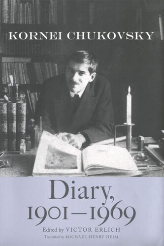 Diary 19011969 Kornei Chukovsky Editor Elena Chukovskaya Editor Victor Erlich Editor Michael Heim Editor