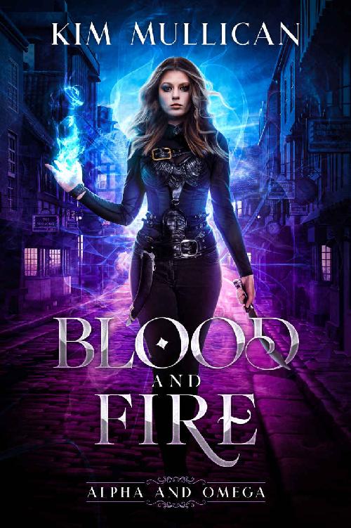 Blood And Fire Alpha And Omega 1 1st Edition Kim Mullican