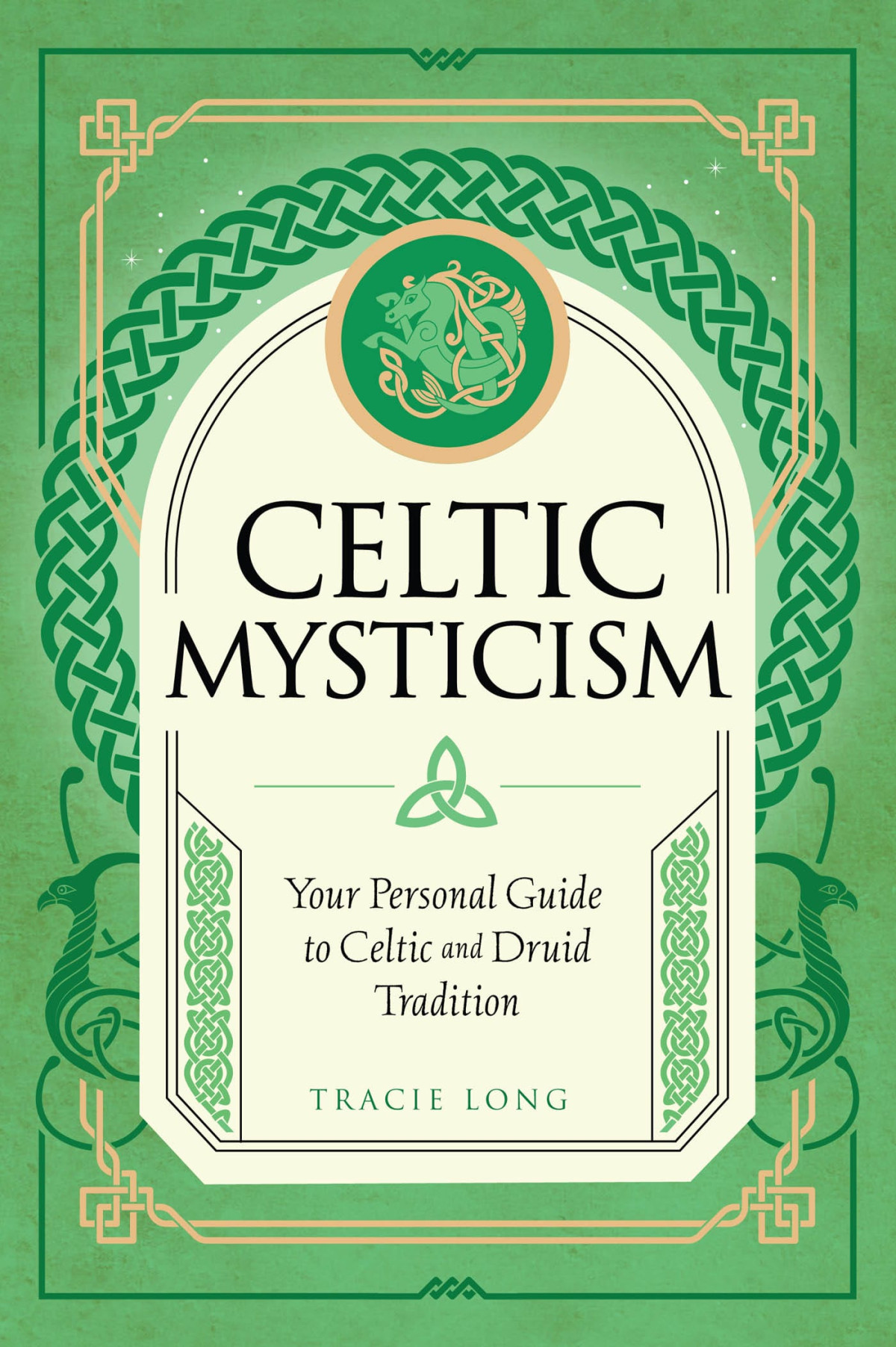 Celtic Mysticism Your Personal Guide To Celtic And Druid Tradition Tracie Long