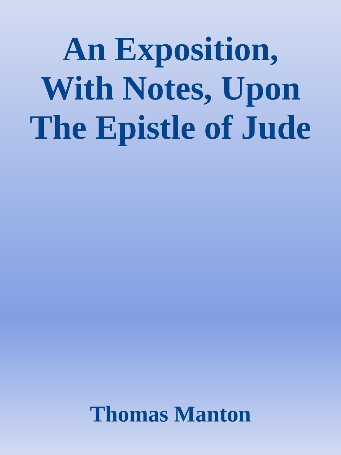 An Exposition With Notes Upon The Epistle Of Jude Thomas Manton