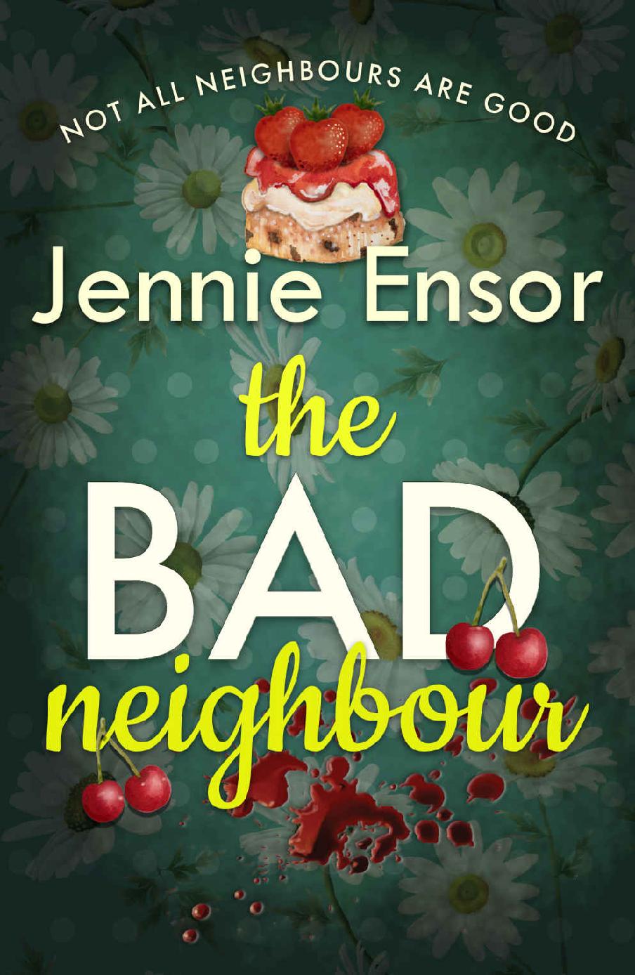 The Bad Neighbour A Dark And Deliciously Entertaining Psychological Thriller With A Striking Twist Jennie Ensor