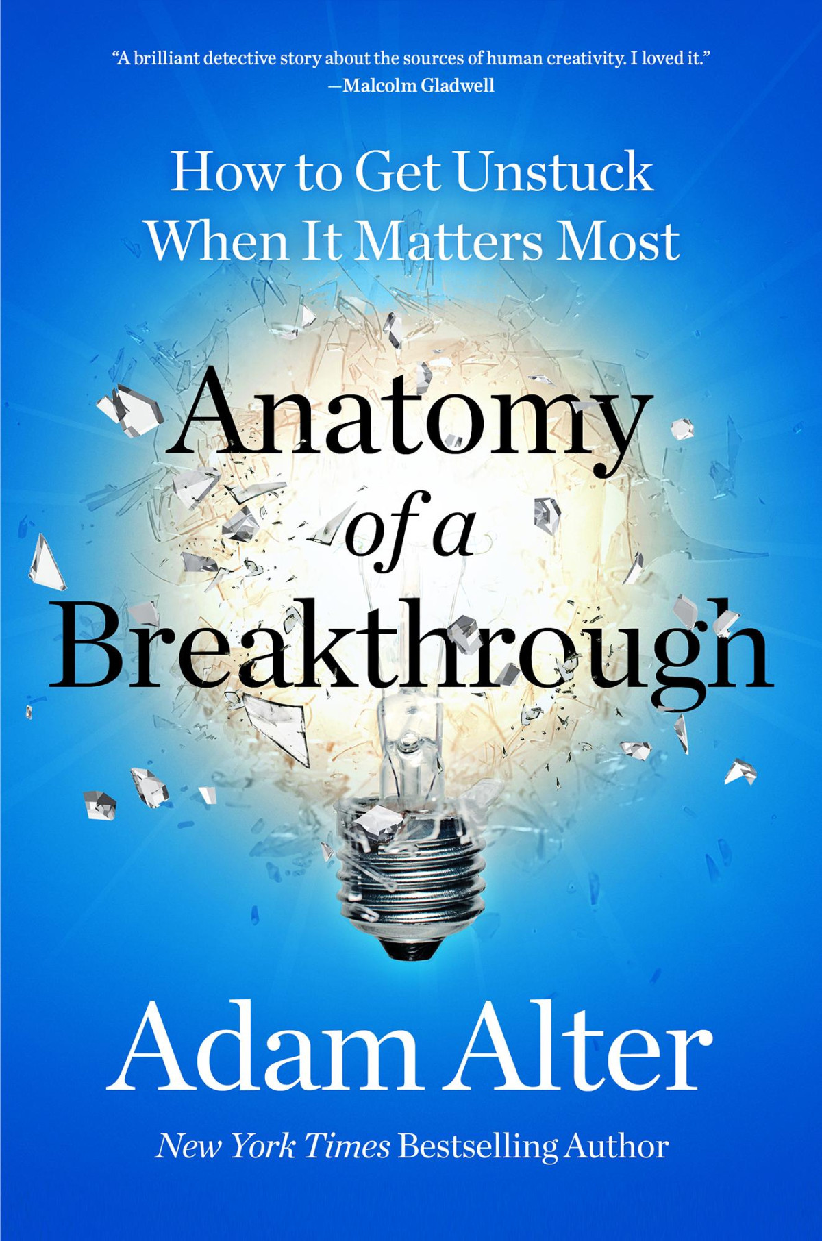 Anatomy Of A Breakthrough How To Get Unstuck When It Matters Most How To Get Unstuck When It Matters Most Adam Alter