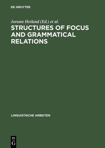 Structures Of Focus And Grammatical Relations Linguistische Arbeiten 1st Edition Jorunn Hetland And Valria Molnr Editors