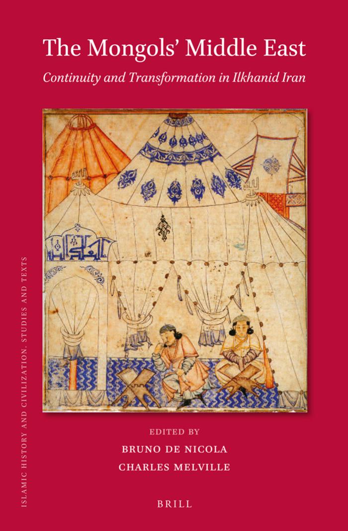 The Mongols Middle East Continuity And Transformation In Ilkhanid Iran Bruno De Nicola