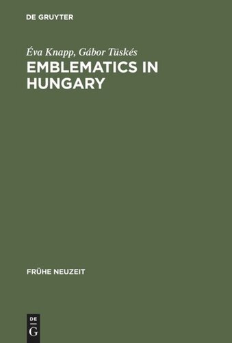 Emblematics In Hungary A Study Of The History Of Symbolic Representation In Renaissance And Baroque Literature Reprint 2012 Va Knapp Gbor Tsks