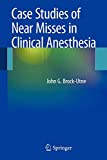 Case Studies Of Near Misses In Clinical Anesthesia John G Brockutne