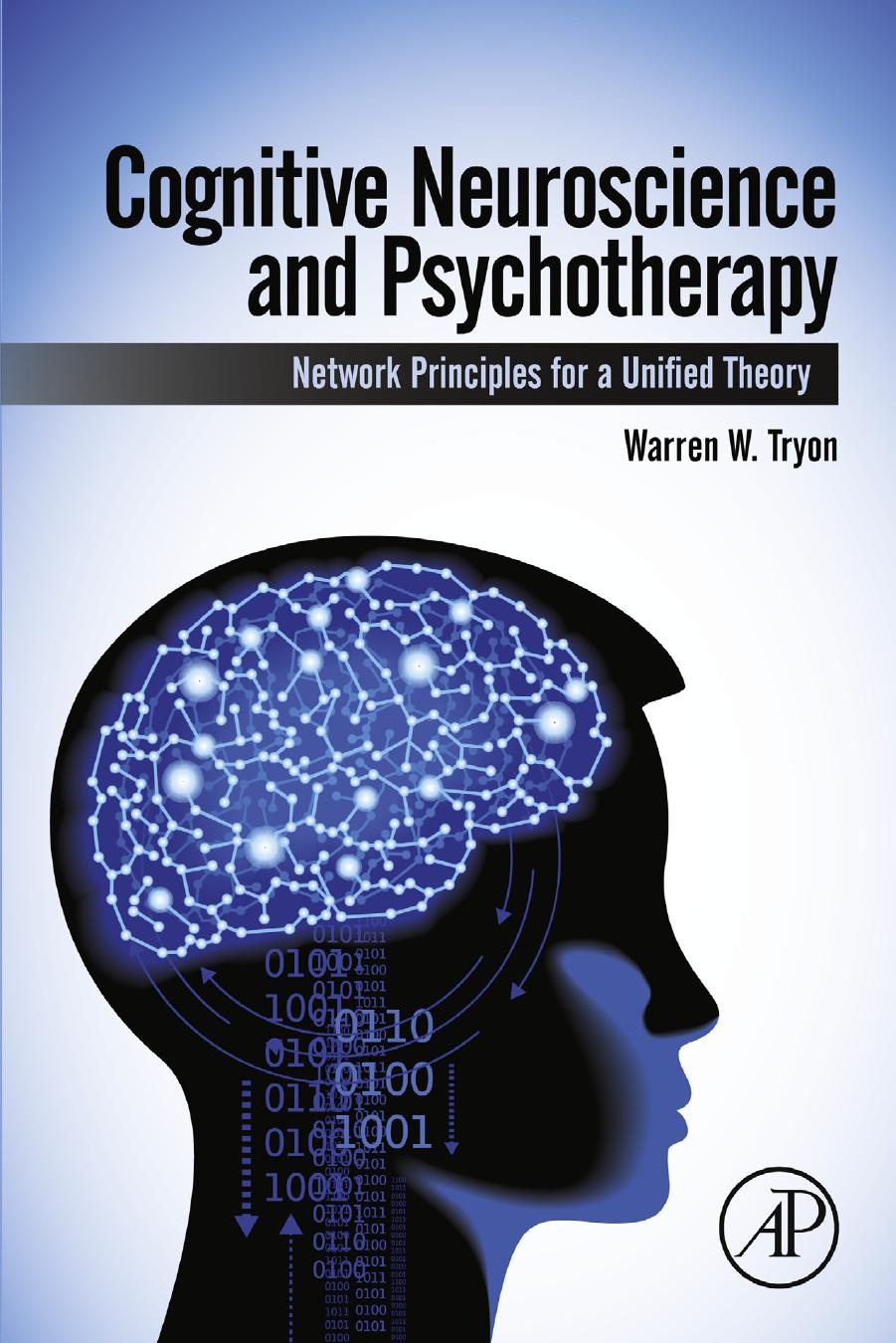 Cognitive Neuroscience And Psychotherapy Network Principles For A Unified Theory Warren W Tryon