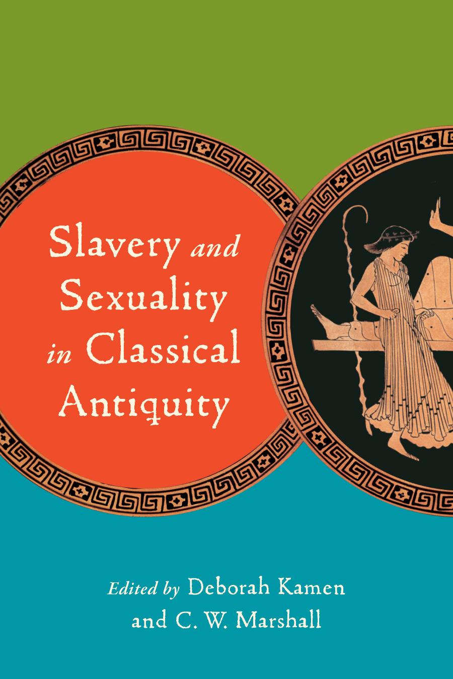 Slavery And Sexuality In Classical Antiquity Deborah Kamen C W Marshall