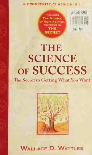 The Science Of Success The Secret To Getting What You Want Wallace D Wattles