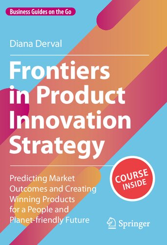 Frontiers In Product Innovation Strategy Predicting Market Outcomes And Creating Winning Products For A People And Planetfriendly Future Diana Derval