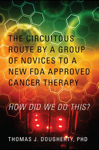 The Circuitous Route By A Group Of Novices To A New Fda Approved Cancer Therapy Thomas J Dougherty