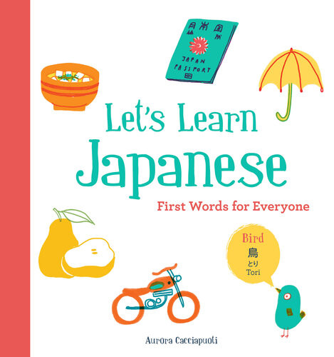Lets Learn Japanese First Words For Everyone Illustrated Aurora Cacciapuoti
