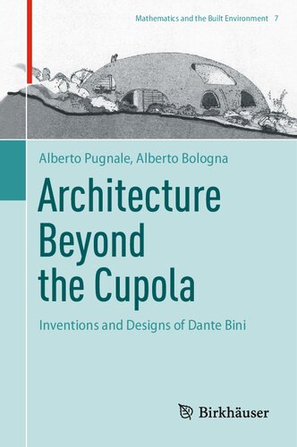 Architecture Beyond The Cupola Inventions And Designs Of Dante Bini Alberto Pugnale