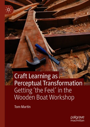 Craft Learning As Perceptual Transformation Getting The Feel In The Wooden Boat Workshop Tom Martin