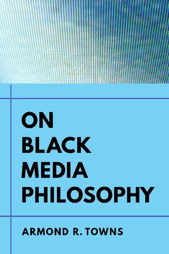 On Black Media Philosophy Armond R Towns