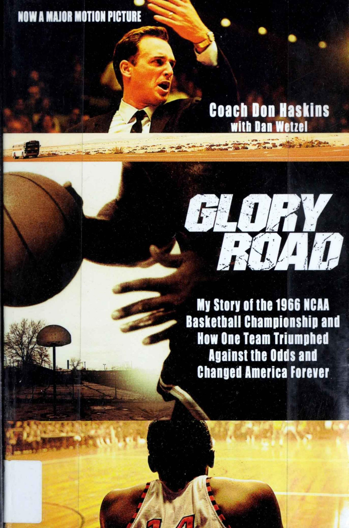 Glory Road My Story Of The 1966 Ncaa Basketball Championship And How One Team Triumphed Against The Odds And Changed America Forever Don Haskins Dan Wetzel