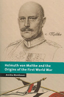 Helmuth Von Moltke And The Origins Of The First World War Annika Mombauer