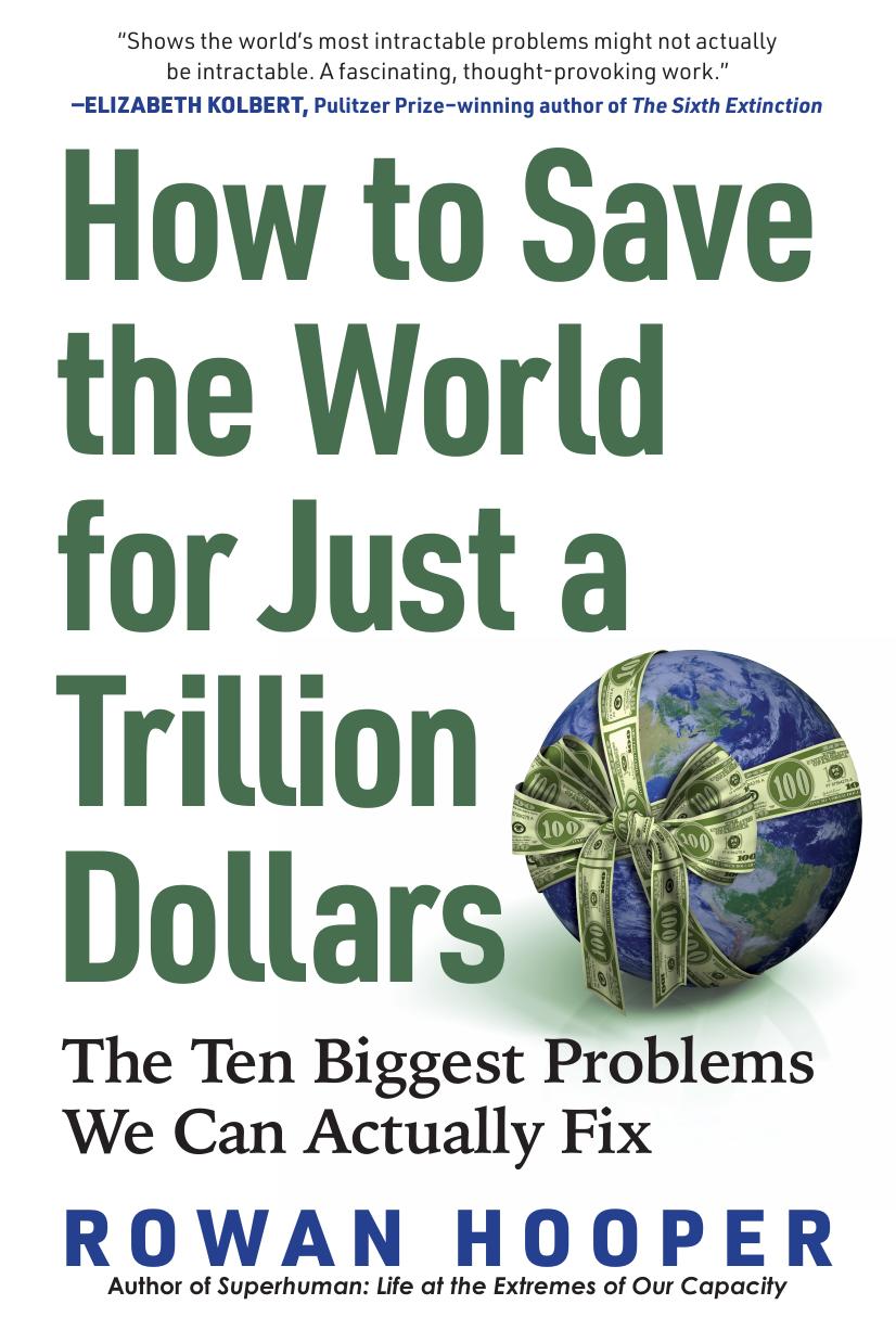 How To Save The World For Just A Trillion Dollars The Ten Biggest Problems We Can Actually Fix Rowan Hooper