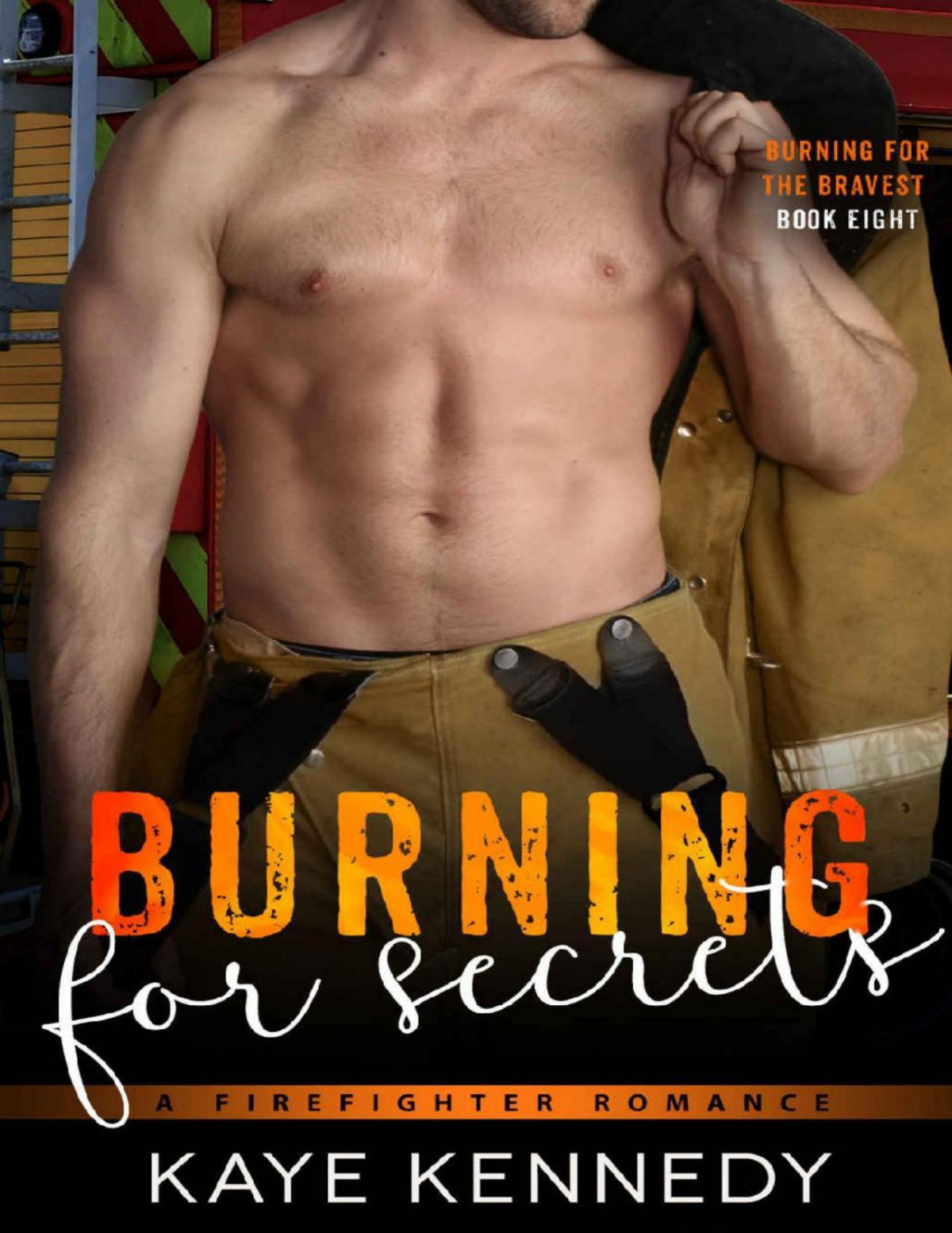 Burning For Secrets A Brothers Best Friend Marriage Of Convenience Romance Burning For The Bravest Book 8 Kaye Kennedy