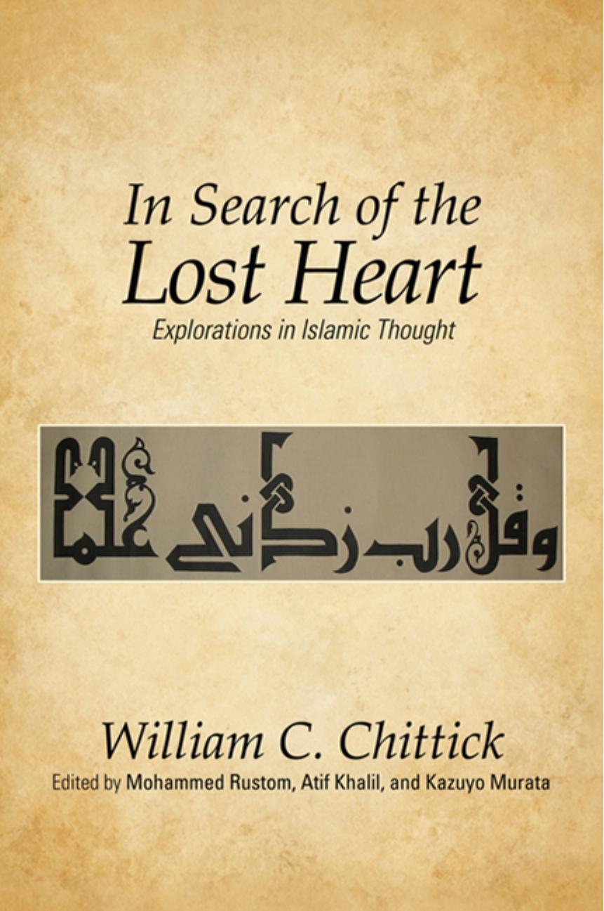 In Search Of The Lost Heart William C Chittick