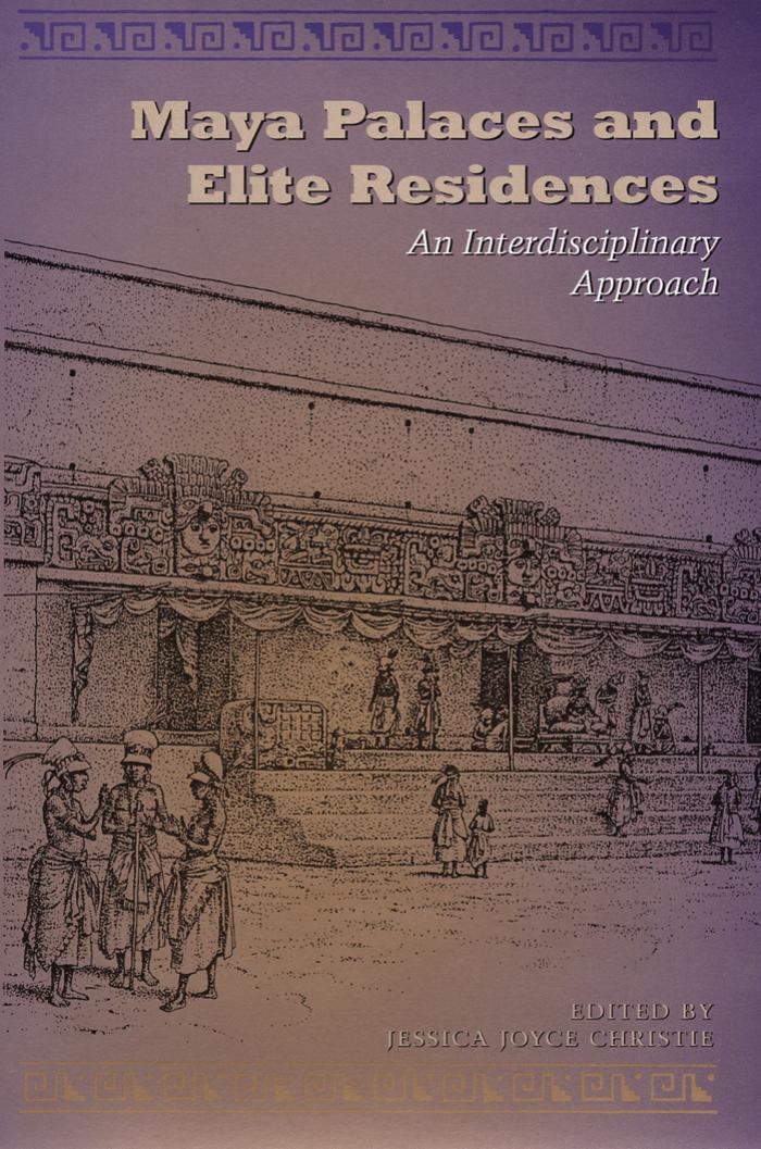 Maya Palaces And Elite Residences An Interdisciplinary Approach Jessica Joyce Christie