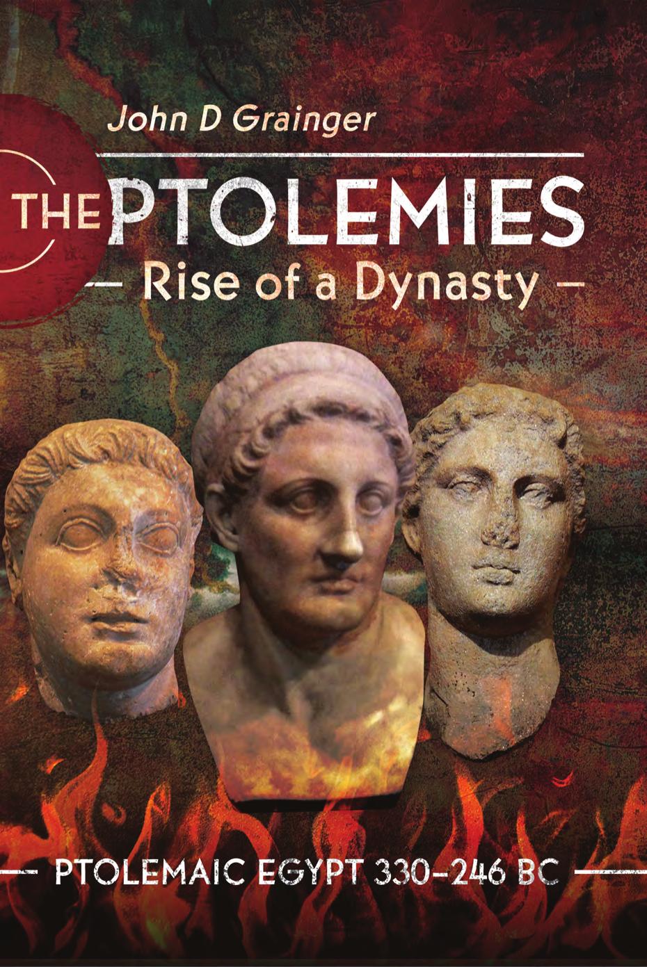 The Ptolemies 1 Rise Of A Dynasty Ptolemaic Egypt 330246 Bc 2022 John D Grainger