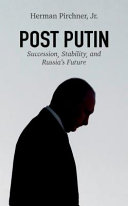 Post Putin Succession Stability And Russias Future Herman Pirchner