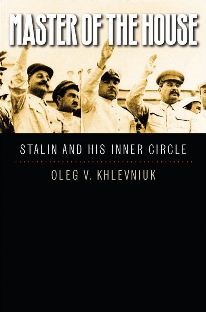 Master Of The House Stalin And His Inner Circle Oleg V Khlevniuk
